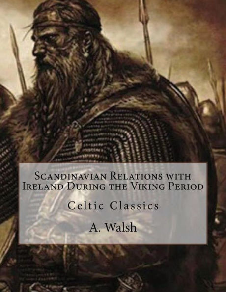 Scandinavian Relations With Ireland During The Viking Period: Celtic Classics