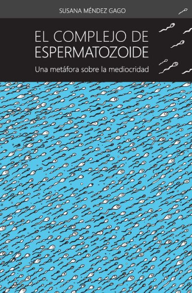 El Complejo De Espermatozoide: Una Metafora Sobre La Mediocridad (Spanish Edition)