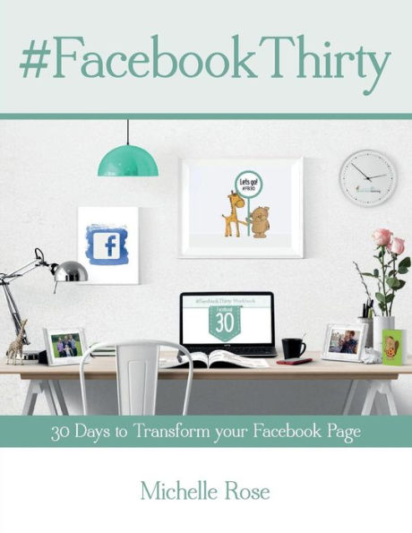 Facebook Thirty Workbook: Tips, Hints And Ideas For Facebook Business Pages