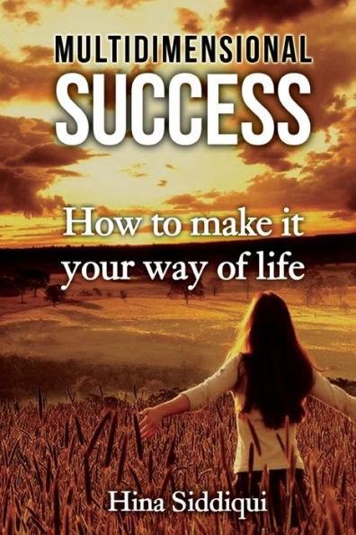 Multidimensional Success: How To Make It Your Way Of Life