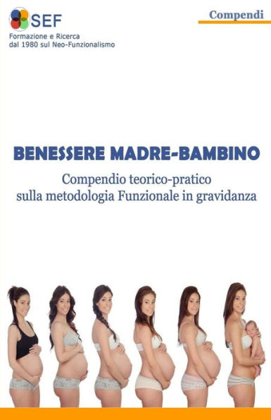 Benessere Madre-Bambino: Compendio Teorico-Pratico Sulla Metodologia Funzionale In Gravidanza (Italian Edition)