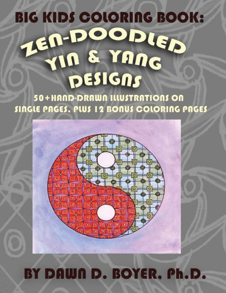 Big Kids Coloring Book: Yin And Yang Zen-Doodles For Mindful Coloring, Vol. 1: 60+ Hand-Drawn Yin And Yang Illustrations On Single Pages, Plus 12 Bonus Pages (Big Kids Coloring Books)