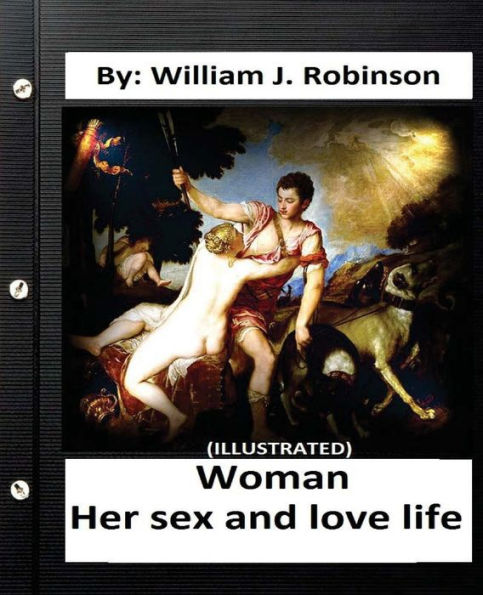 Woman : Her Sex And Love Life:By: William J. Robinson (Illustrated)