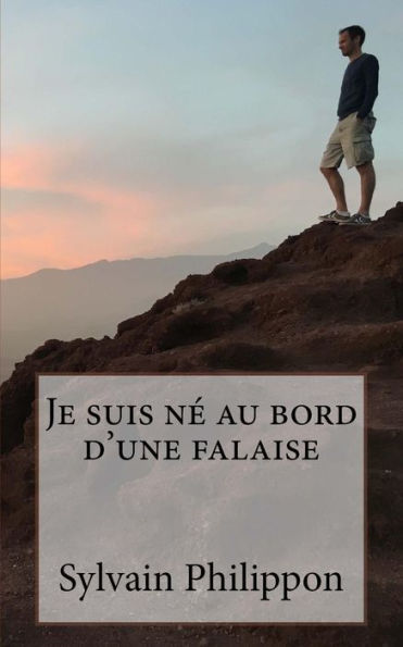 Je Suis Ne Au Bord D'Une Falaise (French Edition)