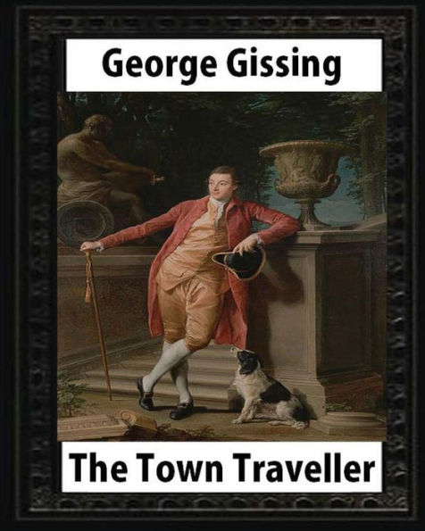 The Town Traveller (1898). By George Gissing (Original Version) Novel