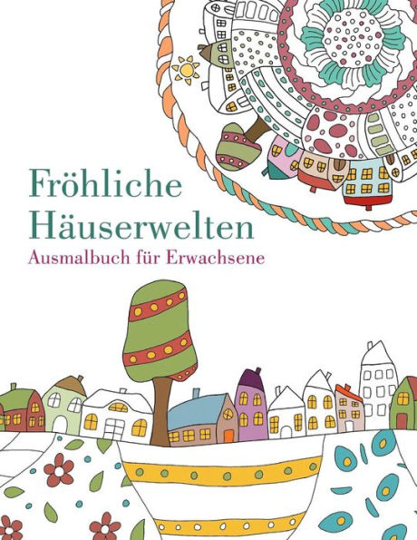 Malbuch: Fröhliche Hauserwelten: Ausmalbuch Für Erwachsene (German Edition)