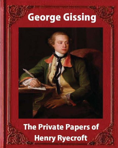 The Private Papers Of Henry Ryecroft (1903) By : George Gissing (Classics) - 9781533241252