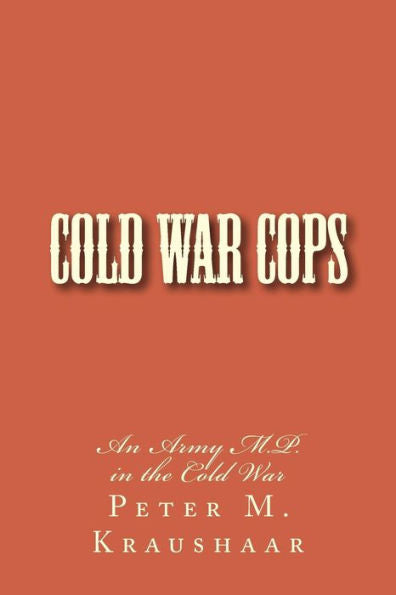 Cold War Cops: The Story Of An Army M.P.