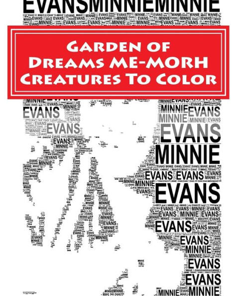 Garden Of Dreams Me-Morph Creatures To Color: An Adult Coloring Book & Tribute To Artist Minnie Evans (Minnie Evans Adult Coloring Books Tribute)