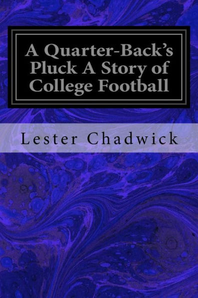 A Quarter-Back's Pluck A Story Of College Football