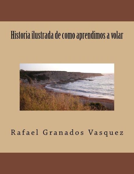 Historia Ilustrada De Como Aprendimos A Volar (Spanish Edition)