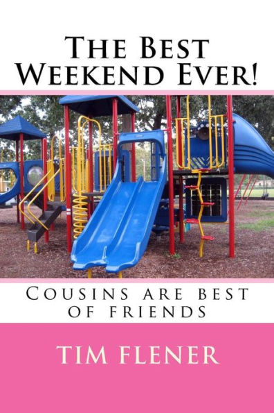 The Best Weekend Ever!: Cousins Are Best Of Friends