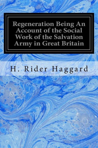 Regeneration Being An Account Of The Social Work Of The Salvation Army In Great Britain - 9781533257772