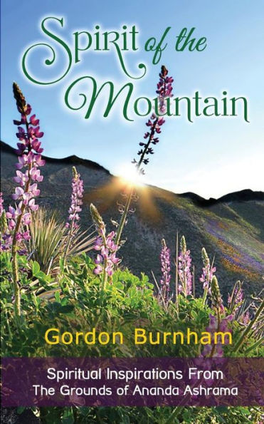 Spirit Of The Mountain: Spiritual Inspiratations From The Grounds Of Ananda Ashrama