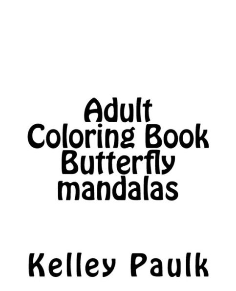 Adult Coloring Book Butterfly Mandalas: Adult Coloring Book
