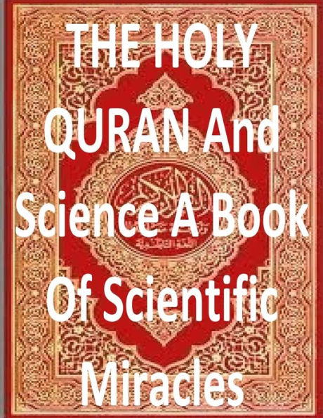 The Holy Quran And Science A Book Of Scientific Miracles