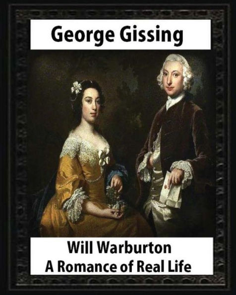 Will Warburton (1905). By George Gissing (Novel): Will Warburton: A Romance Of Real Life Was George Gissing's Last Novel