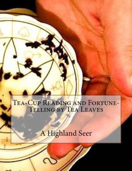Tea-Cup Reading And Fortune-Telling By Tea Leaves