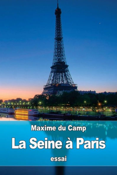 La Seine À Paris: Les Industries Fluviales Et La Police Du Fleuve (French Edition)