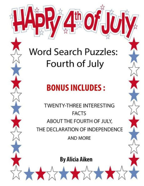 Word Search Puzzles: Fourth Of July: Word Search Puzzles: Fourth Of July-Bonus Includes Twenty-Three Interesting Facts About The Fourth Of July, The Declaration Of Independence And More