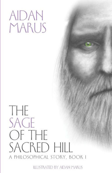 The Sage Of The Sacred Hill: A Philosophical Story, Book I