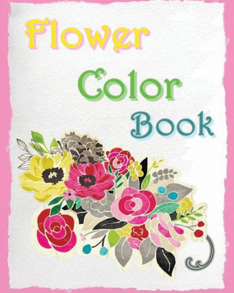 Flower Color Book: Reduce Stress And Bring Balance With Beautiful Flowers