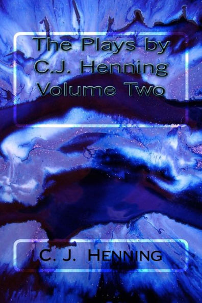The Plays By C.J. Henning Volume Two (The Plays Bu C. J. Henning)