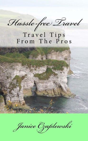 Hassle-Free Travel: Travel Tips From The Pros