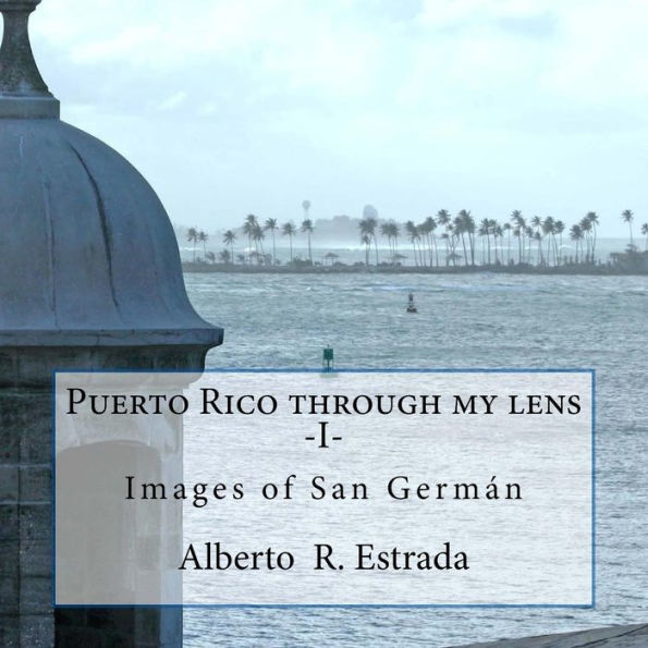 Puerto Rico Through My Lens -I-: Images Of San Germán (Paisajes, Lugares)