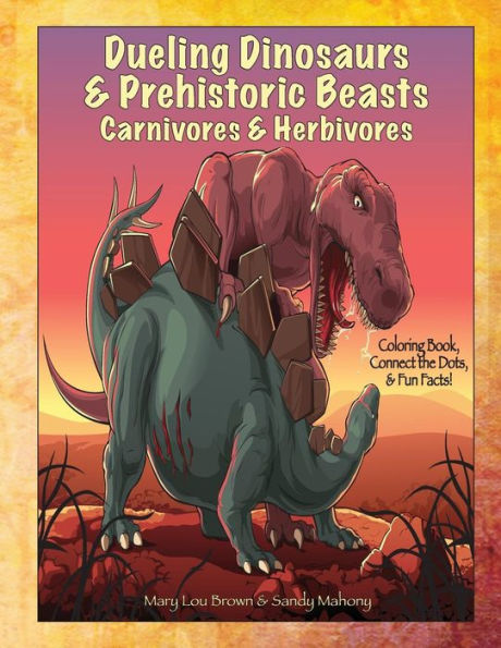 Dueling Dinosaurs & Prehistoric Beasts, Carnivores & Herbivores Coloring Book, Connect The Dots, & Fun Facts!