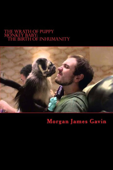 The Wrath Of Puppy Monkey Baby: The Birth Of Inhumanity (The Forced Meme)