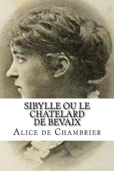 Sibylle Ou Le Chatelard De Bevaix: Sibylle Ou Le Chatelard De Bevaix Chambrier, Alice De (French Edition)