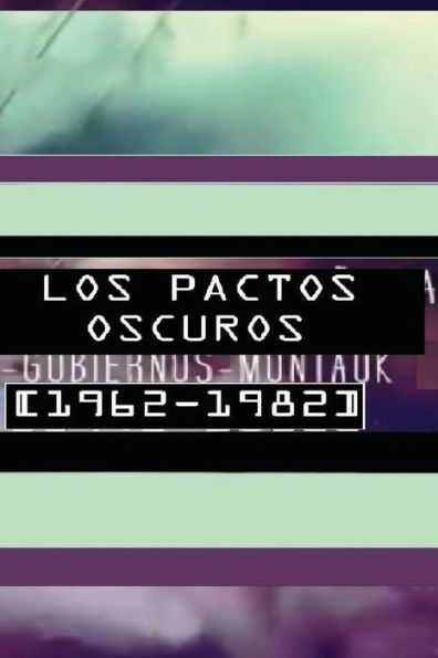 Los Pactos Oscuros [1962-1982 ]: Segundo Tomo "El Complot En España,Bases Subterráneas,Aliens Grises,Gobiernos Y Montauk [1942-2016] (Spanish Edition)