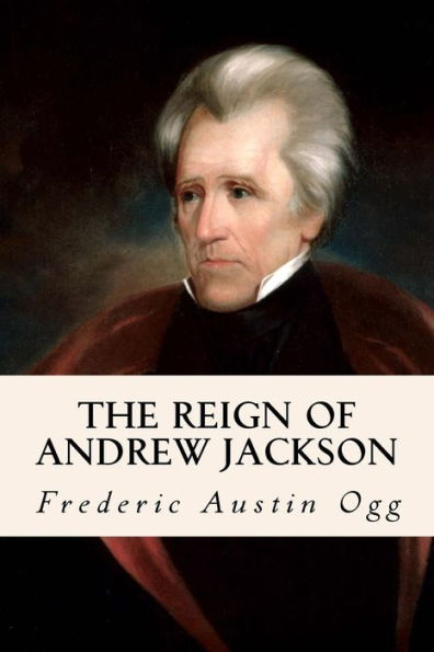 The Reign Of Andrew Jackson - 9781533316905