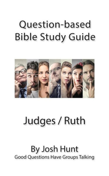 Question-Based Bible Study Guide -- Judges / Ruth: Good Questions Have Groups Talking (Good Questions Have Groups Have Talking)