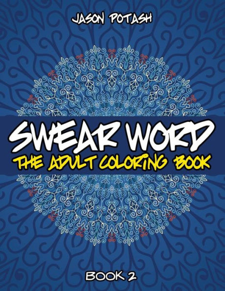 Swear Word The Adult Coloring Book - Vol. 2 (The Stress Relieving Adult Coloring Pages)