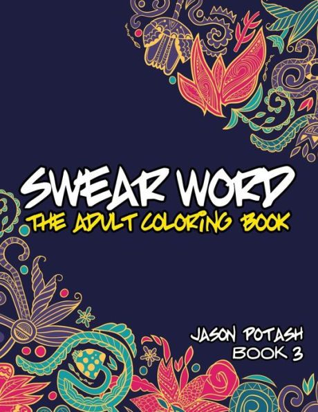 Swear Word The Adult Coloring Book - Vol. 3 (The Stress Relieving Adult Coloring Pages)