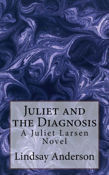 Juliet And The Diagnosis: A Juliet Larsen Novel