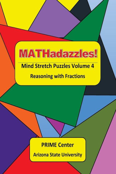Mathadazzles Mind Stretch Puzzles Volume 4: Reasoning With Fractions