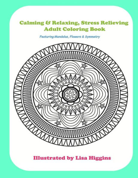 Calming & Relaxing Stress Relieving Adult Coloring In Book: Featuring Flowers, Mandalas & Symmetrical Pattersn