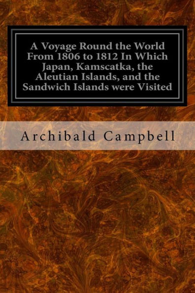 A Voyage Round The World From 1806 To 1812 In Which Japan, Kamscatka, The Aleutian Islands, And The Sandwich Islands Were Visited: Including A ... Of The Present State Of The Sandwich Islands