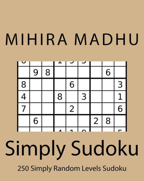 Simply Sudoku: Ultimate Must Have Huge Sudoku Puzzle Book For 2016 Covering All Levels Of Difficulty From Easy To Hard: Challenge Yourself Daily