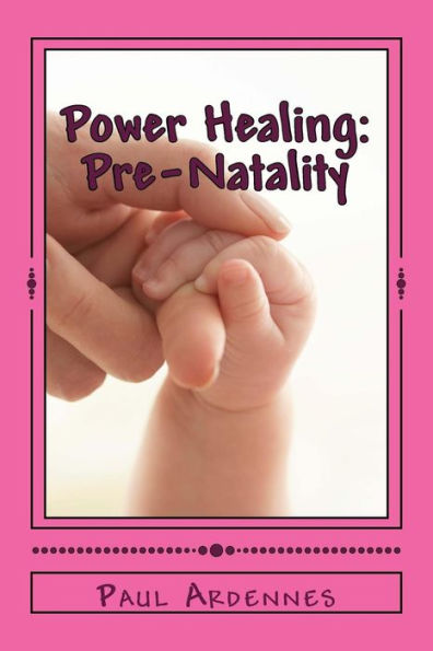 Power Healing: Pre-Natality: Natural Birth
