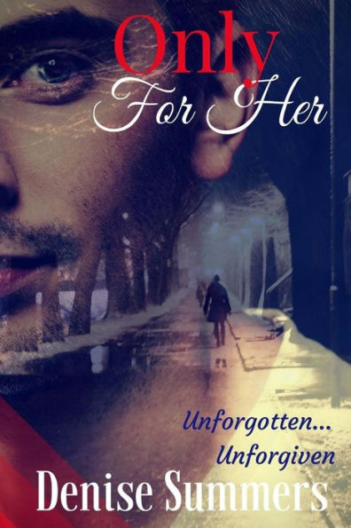 Only For Her: Unforgotten... Unforgiven (Volume 1)