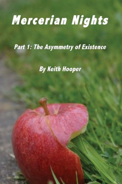 Mercerian Nights: Part 1: The Asymmetry Of Existence
