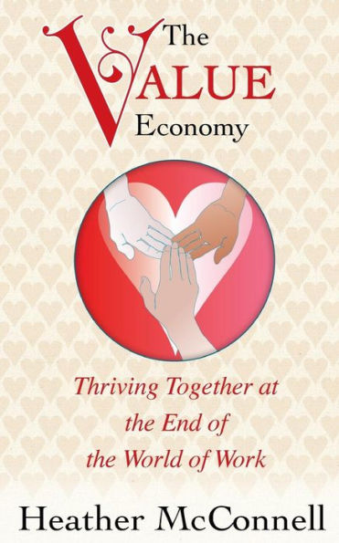 The Value Economy: Thriving Together At The End Of The World Of Work