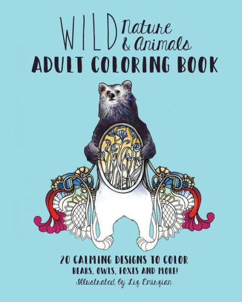 Wild Nature & Animals Adult Coloring Book: 20 Calming Designs To Color - Bears, Owls, Foxes And More!
