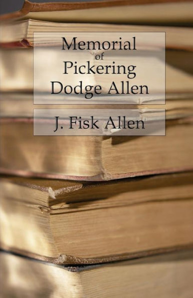 Memorial Of Pickering Dodge Allen: By His Father