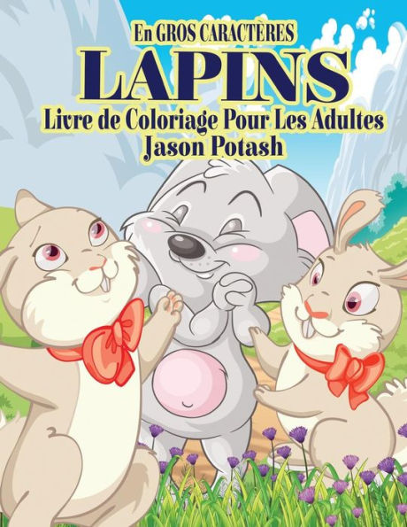 Lapins Livre De Coloriage Pour Adultes ( En Gros Caracteres) (Le Stress Soulager Adulte Coloriage) (French Edition)