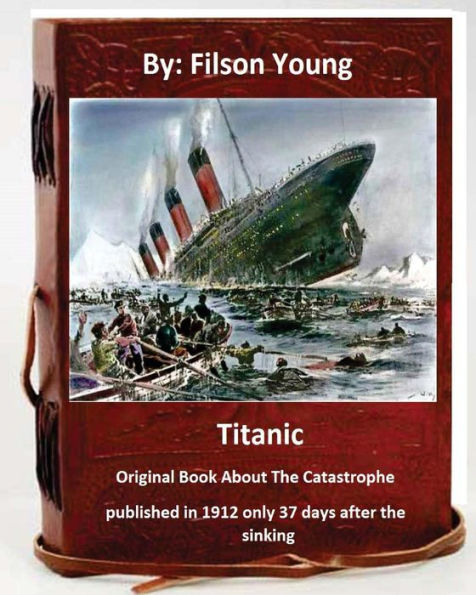 Titanic.Original Book About The Catastrophe Published In 1912 Only 37 Days After The Sinking.